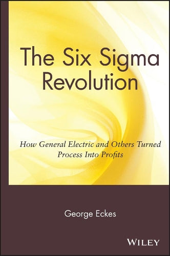 The Six SIGMA Revolution: How General Electric and Others Turned Process Into Profits (Business)