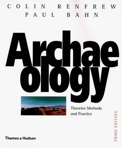 Archaeology: Theories, Methods and Practice