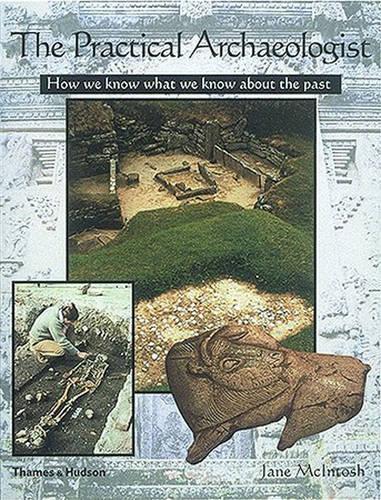 The Practical Archaeologist: How We Know What We Know About The Past