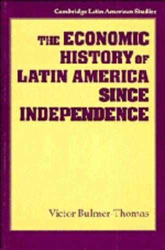The Economic History of Latin America since Independence (Cambridge Latin American Studies, Series Number 77)