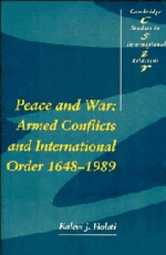 Peace and War: Armed Conflicts and International Order, 1648-1989 (Cambridge Studies in International Relations)