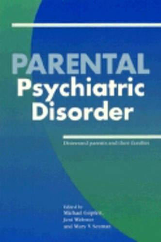 Parental Psychiatric Disorder: Distressed Parents and their Families