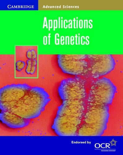 Applications of Genetics (Cambridge Advanced Sciences)