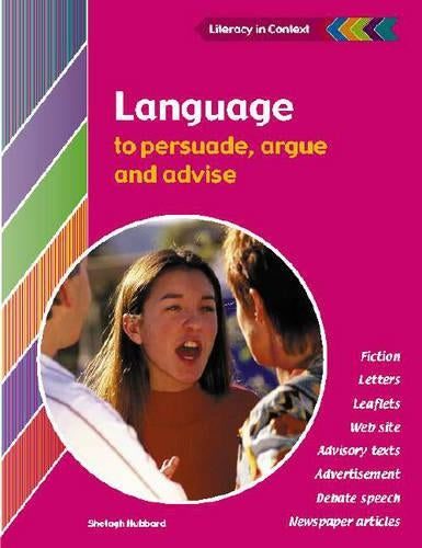 Language to Persuade, Argue and Advise Students Book (Literacy in Context)