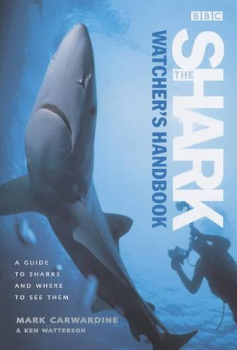 The Shark Watchers Handbook: A Guide to Sharks and Where to See Them