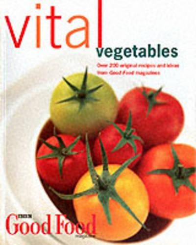 Good Food: Vital Vegetables (Good Food Magazine)