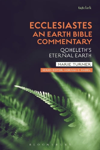 Ecclesiastes: An Earth Bible Commentary: An Earth Bible Commentary: Qoheleths Eternal Earth