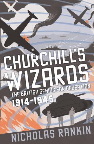 Churchills Wizards: The British Genius for Deception 1914-1945