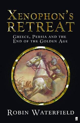 Xenophons Retreat: Greece, Persia and the end of the Golden Age