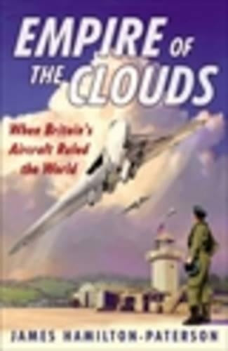 Empire of the Clouds: When Britains Aircraft Ruled the World