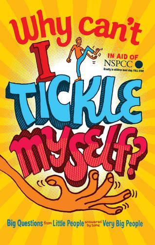 Why Cant I Tickle Myself?: Big Questions From Little People . . . Answered By Some Very Big People