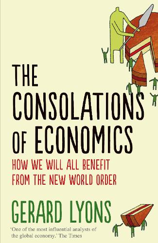 The Consolations of Economics: How We Will All Benefit from the New World Order