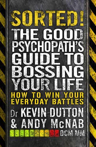 Sorted!: The Good Psychopaths Guide to Bossing Your Life (Good Psychopath 2)