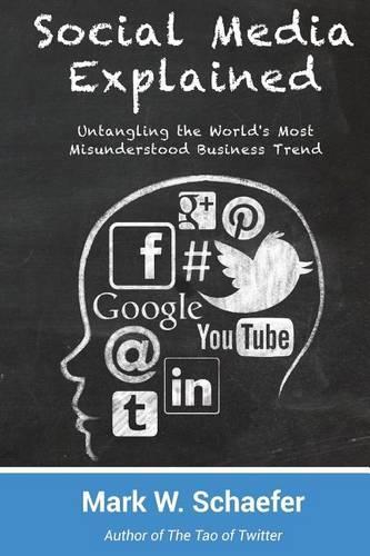 Social Media Explained: Untangling the Worlds Most Misunderstood Business Trend