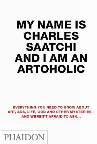 My Name is Charles Saatchi and I Am an Artoholic