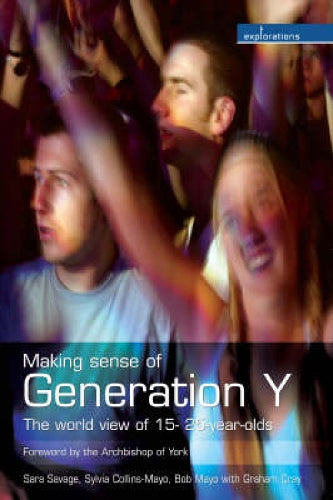 Making Sense of Generation Y: The World View of 15- to 25-year-olds (Explorations)