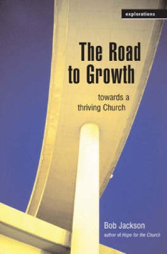 The Road to Growth: Towards a Thriving Church (Explorations)