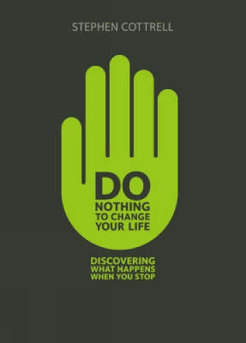 Do Nothing to Change Your Life: Discovering What Happens When You Stop