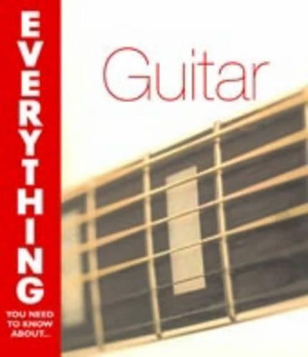 Playing the Guitar (Everything You Need to Know About...)