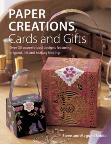 Paper Creations, Cards and Gifts: Over 30 Paperfolded Designs Featuring Origami, Iris and Tea Bag Folding