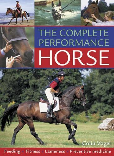 The Complete Performance Horse: Feeding, Fitness, Lameness, Preventive Medicine