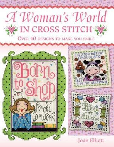 A Womans World in Cross Stitch: Over 40 Designs to Make You Smile