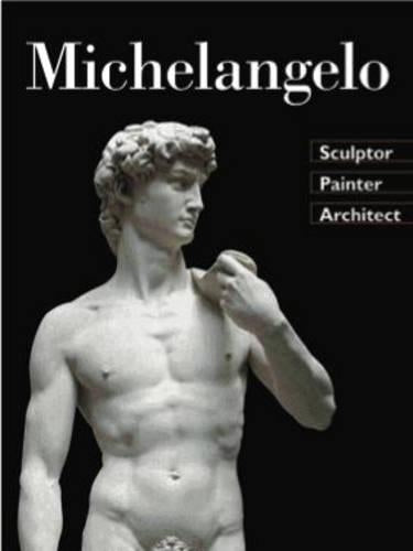 Michelangelo: Sculptor Painter Architect