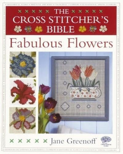 The Cross Stitchers Bible, Fabulous Flowers (Cross Stitchers Bible)