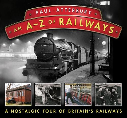 An A - Z Railways: A Nostalgic Celebration of British Railway Heritage