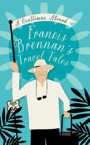 A Gentleman Abroad: Francis Brennans Travel Tales