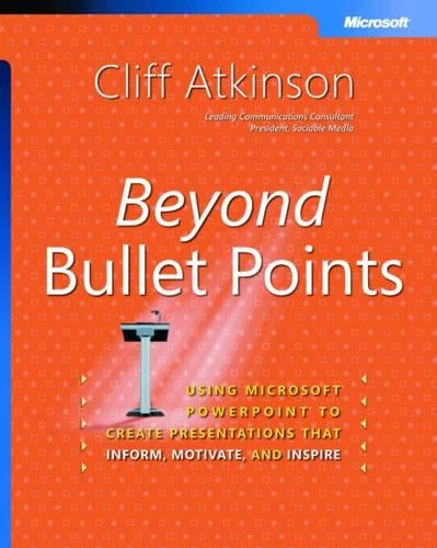 Beyond Bullet Points: Using Microsoft® PowerPoint® to Create Presentations That Inform, Motivate, and Inspire (BPG-Other)