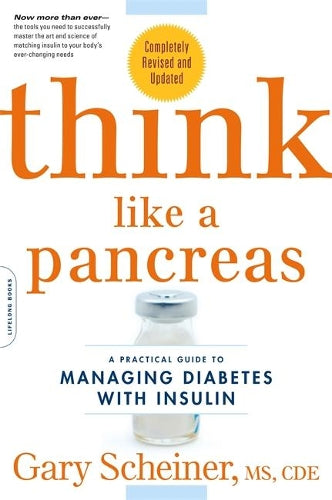 Think Like a Pancreas: A Practical Guide to Managing Diabetes with Insulin--Completely Revised and Updated