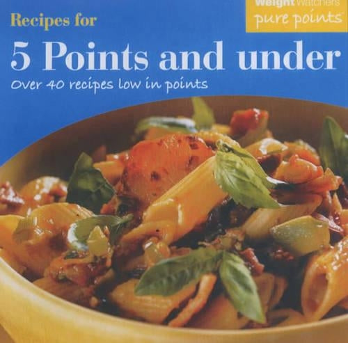 Weight Watchers Recipes for 5 Points and Under: Over 40 Recipes Low in Points