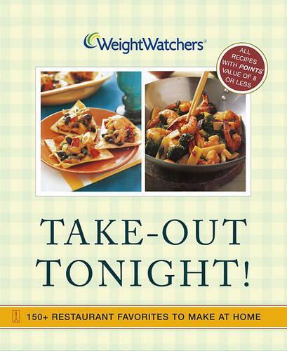 Weight Watchers Take-out Tonight: 150+ Restaurant Favorites to Make at Home--All 8 Points or Less