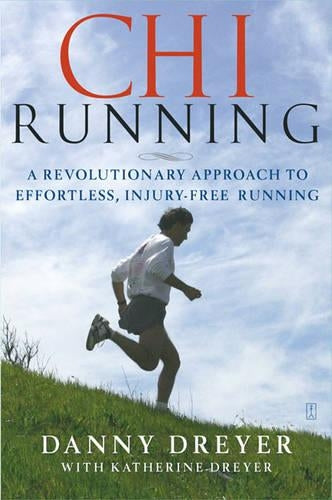 Chi Running: A Revolutionary Approach to Effortless, Injury-free Running