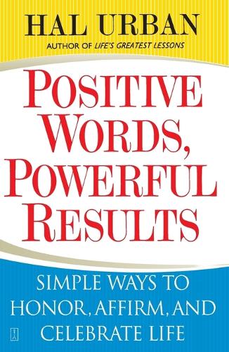 Positive Words, Powerful Results: Simple Ways to Honor, Affirm, and Celebrate Life: Simple Ways to Honour, Affirm and Celebrate Life