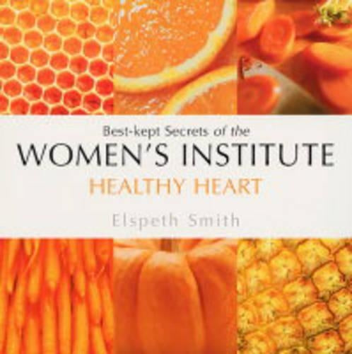 Healthy Heart: Best-kept Secrets of the Womens Institute