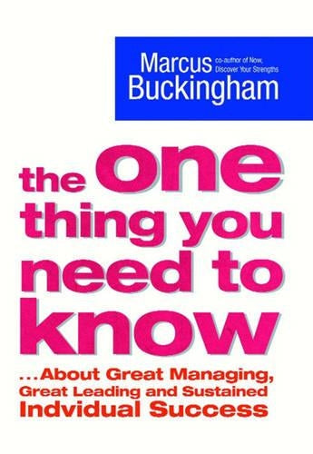 The One Thing You Need to Know: .About Great Managing, Great Leading and Sustained Individual Success