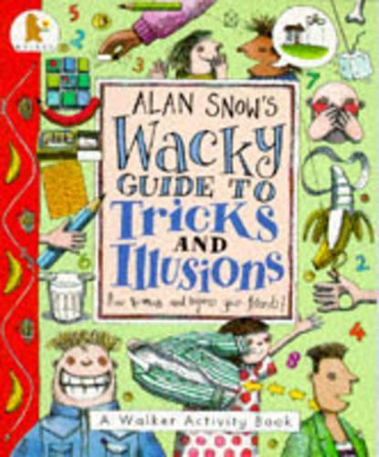 Alan Snows Wacky Guide to Tricks and Illusions