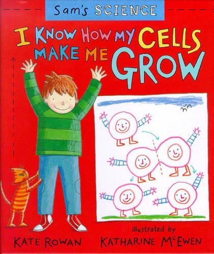 I Know How My Cells Make Me Grow (Sams Science)