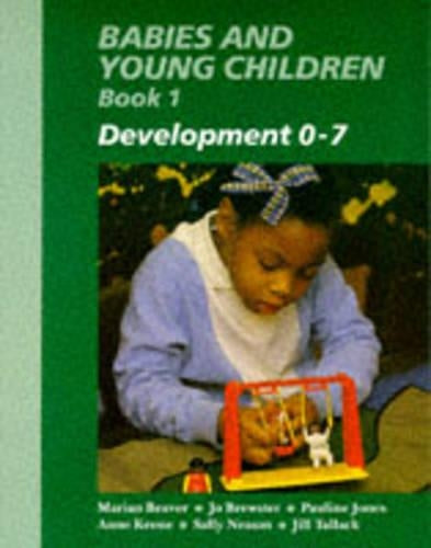 Babies and Young Children: Development 0-7 Bk. 1 (Child Care & Education)