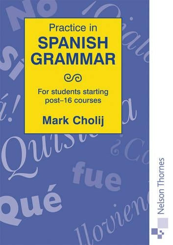 Practice in Spanish Grammar: For Students Starting Post-16 Courses (Practice in Grammar)