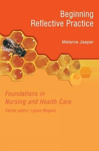 Foundations in Nursing and Health Care - Beginning Reflective Practice (Foundations in Nursing & Health Care)