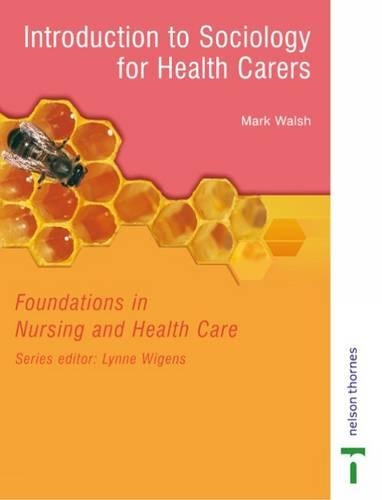 Introduction to Sociology for Health Carers: Foundations in Nursing and Health Care (Foundations in Nursing & Health Care)