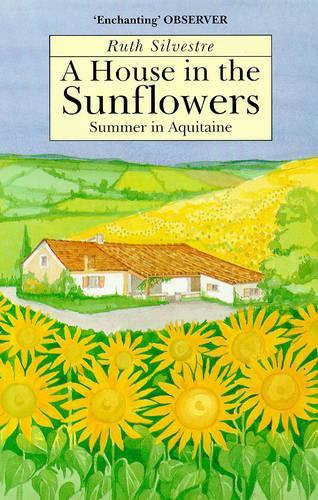 A House in the Sunflowers: An English Familys Search for Their Dream House in France