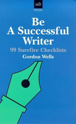 Be a Successful Writer: 99 Surefire Checklists (Writers guides)