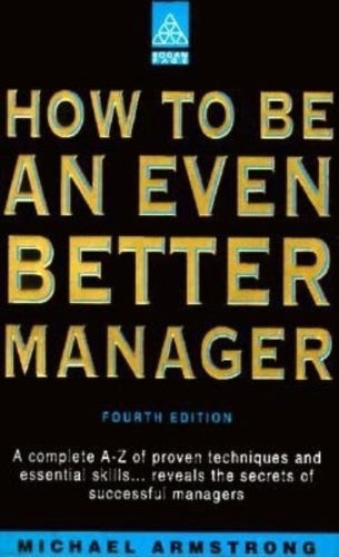 How to be an Even Better Manager (How to Be a Better... Series)