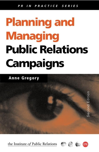 Planning and Managing Public Relations Campaigns: A Step-by-step Guide (PR In Practice)