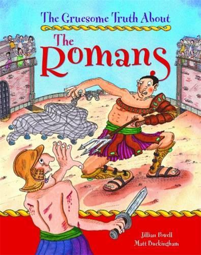 The Gruesome Truth About: The Romans