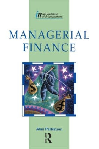 Managerial Finance: Using Frameworks for Effective Financial and Investment Decisions (Institute of Management Diploma)